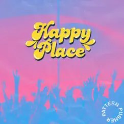 Happy Place - Single by Pattern Pusher album reviews, ratings, credits