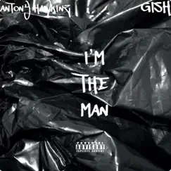 I'M DA MAN (feat. GISH) - Single by Antony Hawkinz album reviews, ratings, credits