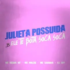 Julieta Possuida Vs Ele Te Bota Soca Soca Song Lyrics
