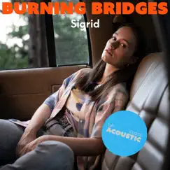 Burning Bridges (Up Close, Acoustic) - Single by Sigrid album reviews, ratings, credits