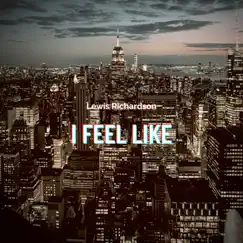 I Feel Like - Single by Lewis Richardson album reviews, ratings, credits