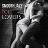 Smooth Jazz for Lovers – Sexy Jazz for Sensual & Romantic Evening, Instrumental Songs for Night Date, Piano & Saxophone Music album lyrics, reviews, download