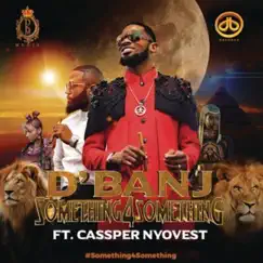 Something for Something (feat. Cassper Nyovest) - Single by D'banj album reviews, ratings, credits