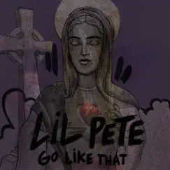 Go Like That - Single by Lil Pete album reviews, ratings, credits