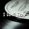 I Love Trap - Single album lyrics, reviews, download