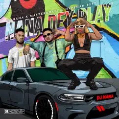 Nana Dey Play (feat. Hypeman Best & Masterkraft) - Single by Dj Nana album reviews, ratings, credits