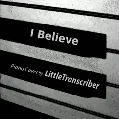 I Believe (Piano Version) - Single by LittleTranscriber album reviews, ratings, credits