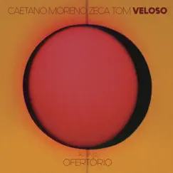 Ofertório (feat. Tom Veloso) [Ao Vivo] by Caetano Veloso, Moreno Veloso & Zeca Veloso album reviews, ratings, credits