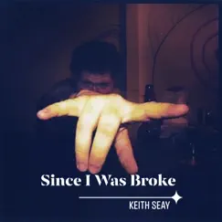 Since I Was Broke - Single by Keith Seay album reviews, ratings, credits