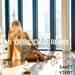 Mi debilidad (Remix) [Remix] - Single by SANTI VIVOT album reviews, ratings, credits
