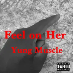 Feel on Her - Single by Yung Muscle album reviews, ratings, credits