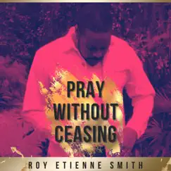 Pray Without Ceasing - Single by Roy Etienne Smith album reviews, ratings, credits