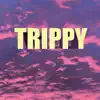 Trippy - Single album lyrics, reviews, download