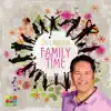 Family Time album lyrics, reviews, download