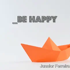 Be Happy - Single by Junnior Ferreira album reviews, ratings, credits