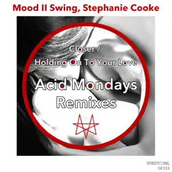 Closer / Holding On To Your Love - Single by Mood II Swing & Stephanie Cooke album reviews, ratings, credits