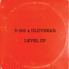 Level Up (feat. D-Bill) - Single by ULuvbear album reviews, ratings, credits