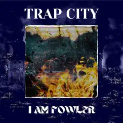 Trap City - Single by I AM FOWLER album reviews, ratings, credits
