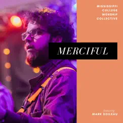 Merciful (feat. Mark Soileau) - Single by Mississippi College Worship Collective album reviews, ratings, credits