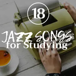18 Jazz Songs for Studying by Jazz Star & Study Music Specialists album reviews, ratings, credits