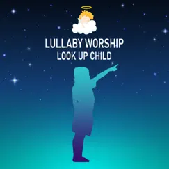 Look Up Child by Lullaby Worship album reviews, ratings, credits