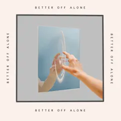 Better Off Alone (feat. Latch) Song Lyrics