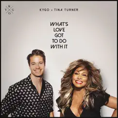 What's Love Got to Do with It - Single by Kygo & Tina Turner album reviews, ratings, credits