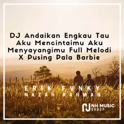 DJ Andaikan Engkau Tau Aku Mencintaimu Aku Menyayangimu Full Melodi X Pusing Pala Barbie Song Lyrics