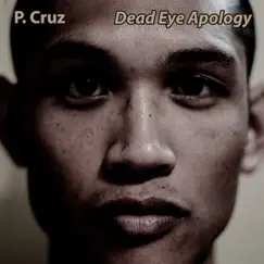 Dead Eye Apology - Single by P. Cruz album reviews, ratings, credits