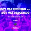 Bct Vai Subindo Vs Bct Vai Descendo song lyrics