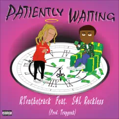 Patiently Waiting (feat. S4l Reckless) - Single by Rtonthetrack album reviews, ratings, credits