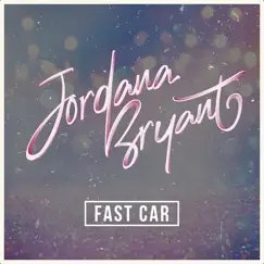 Fast Car - Single by Jordana Bryant album reviews, ratings, credits