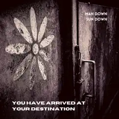 You Have Arrived at Your Destination - Single by Man Down Sun Down album reviews, ratings, credits