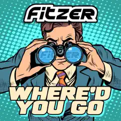 Where'd You Go - Single by Fitzer album reviews, ratings, credits