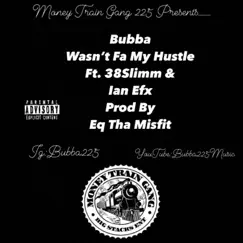 Wasnt Fa My Hustle (feat. 38 Slimm & Ian Efx) - Single by Bubba album reviews, ratings, credits