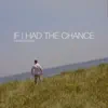 If I Had the Chance - Single album lyrics, reviews, download