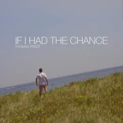 If I Had the Chance - Single by Thomas Priest album reviews, ratings, credits