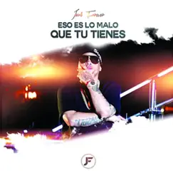 Eso Es Lo Malo Que Tu Tienes - Single by Jacob Forever album reviews, ratings, credits