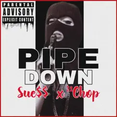 Pipe Down - Single by Sue$$ & 32CHOP album reviews, ratings, credits