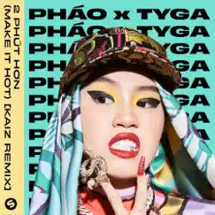 2 Phút Hơn (Make It Hot) [KAIZ Remix] - Single by Pháo & Tyga album reviews, ratings, credits