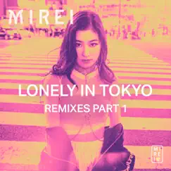 Lonely in Tokyo (Remixes Part 1) - Single by MIREI album reviews, ratings, credits