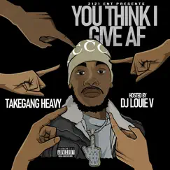 You Think I Give Af by TakeGang Heavy album reviews, ratings, credits