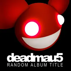 Random Album Title (Unmixed Extended Versions) by Deadmau5 album reviews, ratings, credits