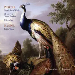 Purcell: Music for a While, If Love's a Sweet Passion, Fairest Isle; Handel: Silete Venti by Miriam Allan & Ironwood album reviews, ratings, credits