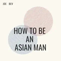 How to Be an Asian Man by Joe Bev album reviews, ratings, credits