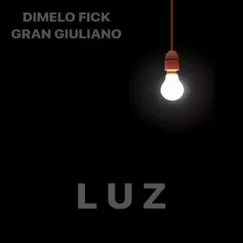Luz (feat. Gran Giuliano) - Single by Dimelo Fick album reviews, ratings, credits