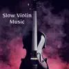 Slow Violin Music album lyrics, reviews, download