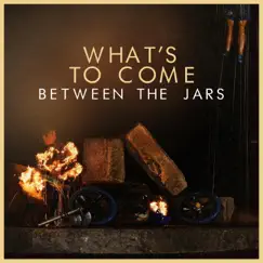 What's to Come by Between The Jars album reviews, ratings, credits