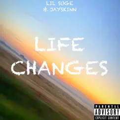Life Changes - Single by Lil Suge & Jayskinn album reviews, ratings, credits