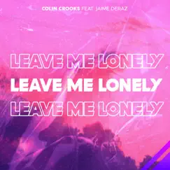 Leave Me Lonely (feat. Jaime Deraz) Song Lyrics